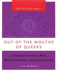 The Portable Queer: Out Of The Mouth's Of Queers 