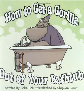 How to Get a Gorilla Out of Your Bathtub 