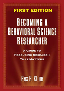 Becoming a Behavioral Science Researcher, First Edition 