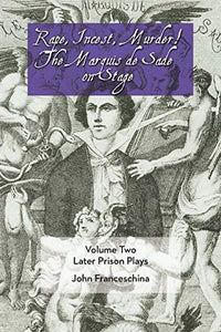 Rape, Incest, Murder! the Marquis de Sade on Stage Volume Two 