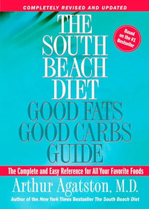 The South Beach Diet Good Fats, Good Carbs Guide 