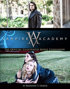 Vampire Academy: The Official Illustrated Movie Companion 