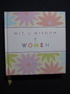 Wit and Wisdom of Women: Classic and Contemporary Quotes Edition: First 