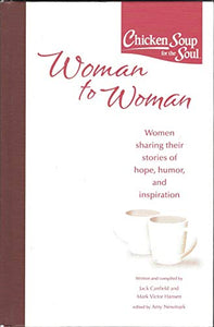 Chicken Soup for the Soul Woman to Woman Women sharing their stories of hope,humor,and inspiration 