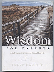 Wisdom for Parents: A Daily Devotional from the Book of Proverbs 