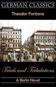 Trials and Tribulations. A Berlin Novel (Irrungen, Wirrungen) 