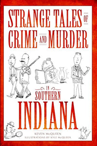 Strange Tales of Crime and Murder in Southern Indiana 