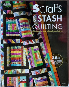 Scraps & Stash Quilting Discover the True Value of Your Fabrics 