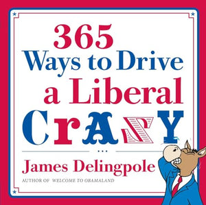 365 Ways to Drive a Liberal Crazy 