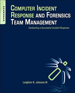 Computer Incident Response and Forensics Team Management 