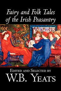 Fairy and Folk Tales of the Irish Peasantry 