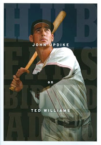 Hub Fans Bid Kid Adieu: John Updike on Ted Williams 