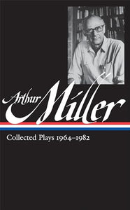 Arthur Miller: Collected Plays Vol. 2 1964-1982 (LOA #223) 