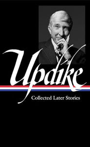 John Updike: Collected Later Stories (LOA #243) 