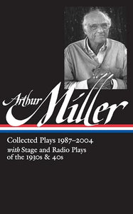 Arthur Miller: Collected Plays Vol. 3 1987-2004 (LOA #261) 