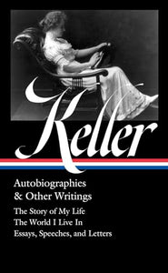 Helen Keller: Autobiographies & Other Writings (LOA #378) 