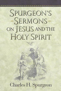 Spurgeon's Sermons on Jesus and the Holy Spirit 