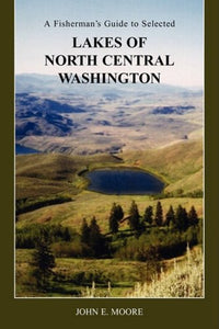 A Fisherman's Guide to Selected Lakes of North Central Washington 