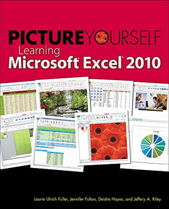 Picture Yourself Learning Microsoft Excel 2010 