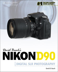 David Busch's Nikon D90 Guide to Digital SLR Photography 