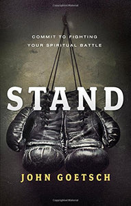 Stand: Commit to Fighting Your Spiritual Battle 