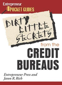 Dirty Little Secrets from the Credit Bureaus: Clean Up Your Credit Report and Boost Your Credit Score 