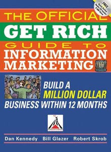 The Official Get Rich Guide to Information Marketing: Build a Million-Dollar Business in 12 Months 