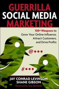 Guerrilla Marketing for Social Media: 100+ Weapons to Grow Your Online Influence, Attract Customers, and Drive Profits 