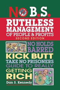 No B.S. Ruthless Management of People and Profits 