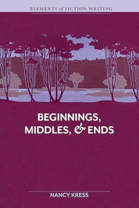 Elements of Fiction Writing Beginnings, Middles and Ends 