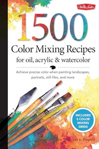 1,500 Color Mixing Recipes for Oil, Acrylic & Watercolor 