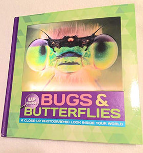 up close bugs & butterflies: a close-up photographic look inside your world 