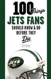 100 Things Jets Fans Should Know & Do Before They Die 