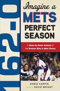 162-0: Imagine a Mets Perfect Season 