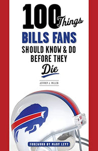 100 Things Bills Fans Should Know & Do Before They Die 