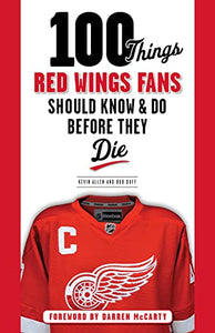 100 Things Red Wings Fans Should Know & Do Before They Die 