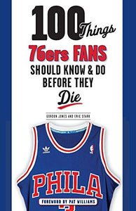 100 Things 76ers Fans Should Know & Do Before They Die 