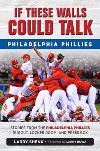 If These Walls Could Talk: Philadelphia Phillies 