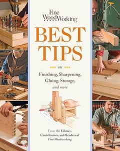 Fine Woodworking Best Tips on Finishing, Sharpening, Gluing, Storage, and More: 