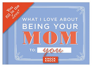 Knock Knock What I Love About Being Your Mom Book Fill in the Love Fill-in-the-Blank Book & Gift Journal 