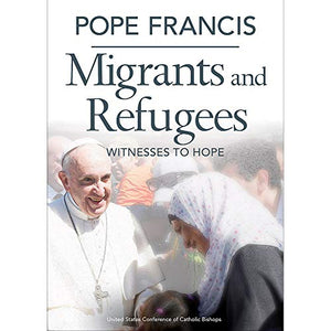 Pope Francis Migrants and Refugees: Witnesses to Hope 