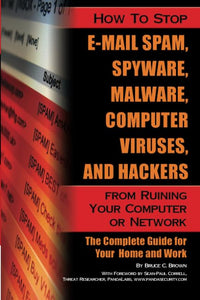 How to Stop e-mail Spam, Spyware, Malware, Computer Viruses and Hackers from Ruining Your Computer or Network 