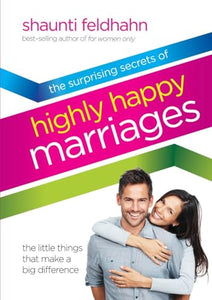 The Surprising Secrets of Highly Happy Marriages 