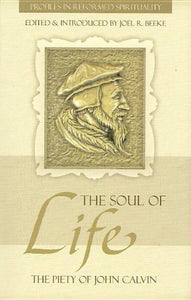 Soul Of Life, The: The Piety Of John Calvin, The 