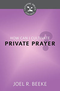 How Can I Cultivate Private Prayer? 