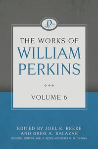 Works Of William Perkins Volume 6, The 