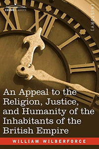 An Appeal to the Religion, Justice, and Humanity of the Inhabitants of the British Empire 