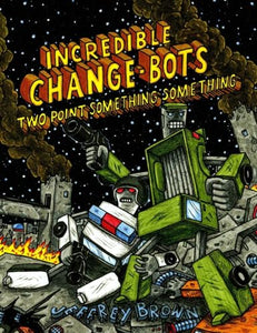 Incredible Change-Bots Two Point Something Something 