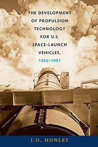 The Development of Propulsion Technology for U.S. Space-Launch Vehicles, 1926-1991 