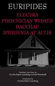 Electra, Phoenician Women, Bacchae, and Iphigenia at Aulis 